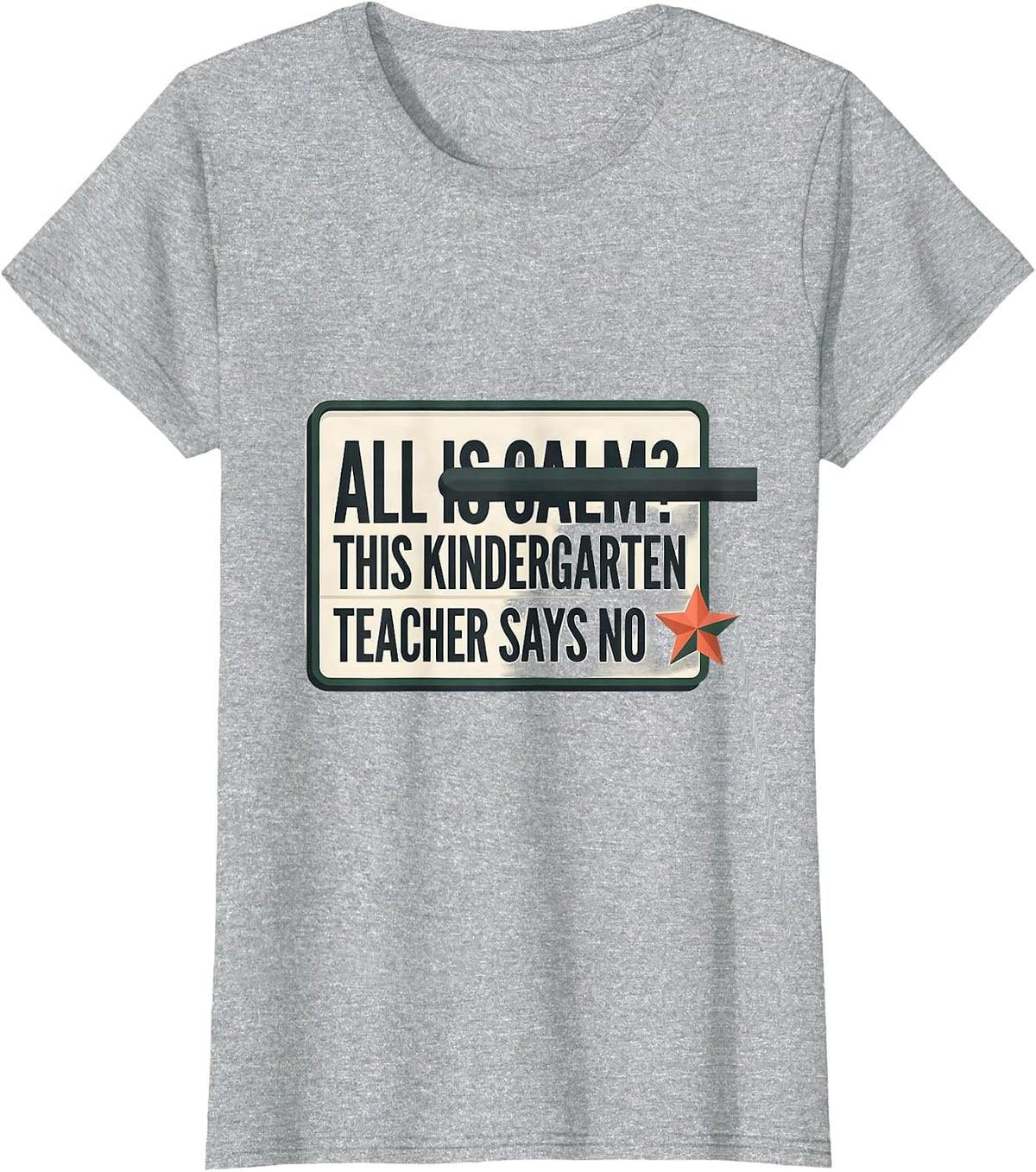 All Is Calm? This Kindergarten Teacher Says No Funny T-Shirt - Heather Grey