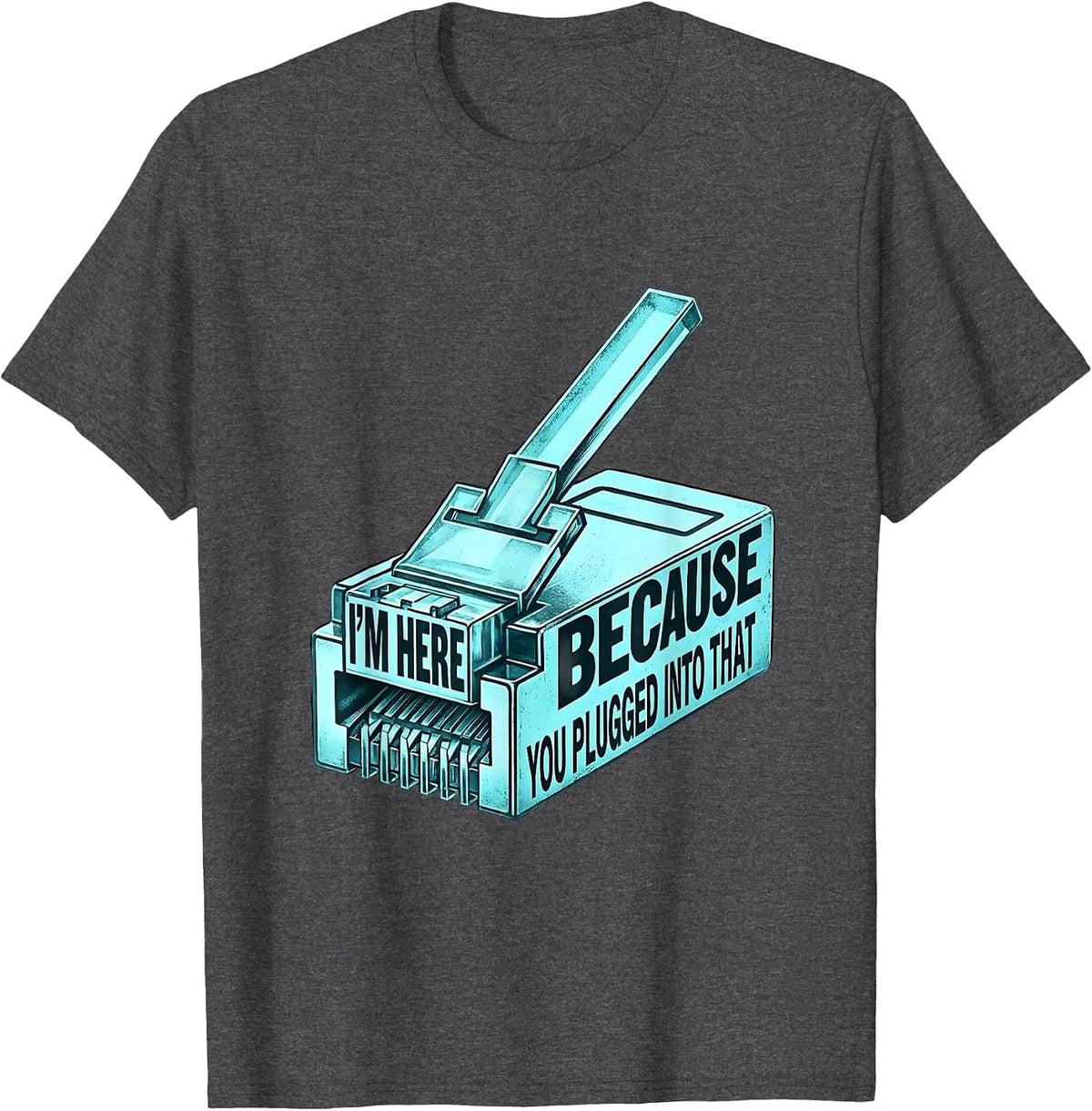 Men's I'm Here Because You Plugged Into That Funny Cybersecurity T-Shirt - Dark Heather Grey