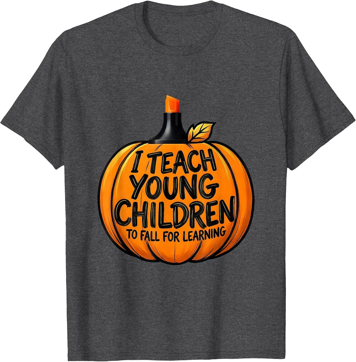 I Teach Young Children To Fall For Learning Teacher T-Shirt - Dark Heather Grey