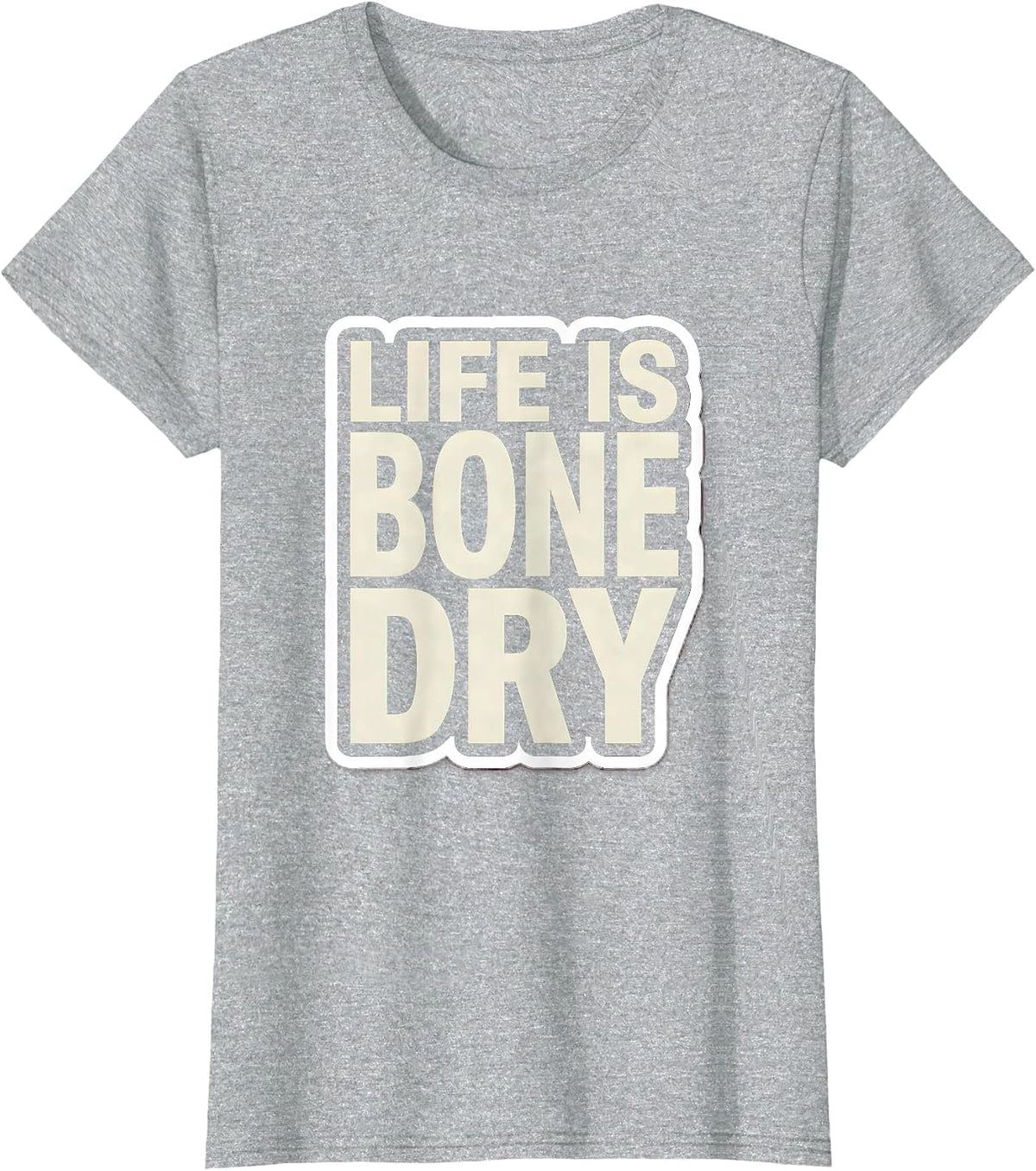 Life Is Bone Dry Witty Humor Graphic Design T-Shirt - Heather Grey