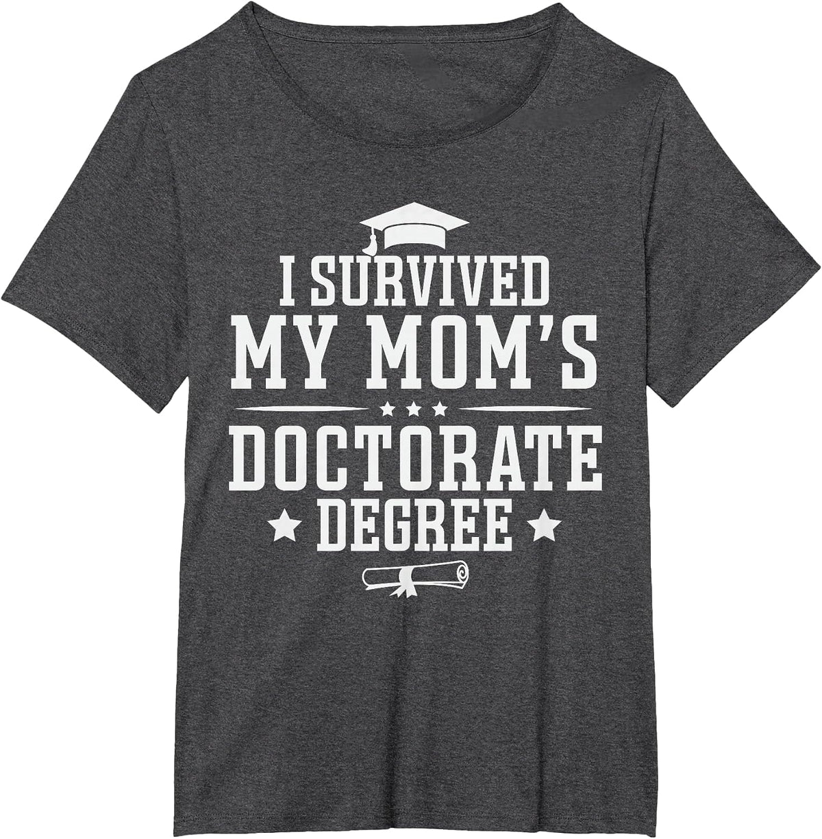 I Survived My Mom's Doctorate Degree Proud Son Daughter Mom T-Shirt - Dark Heather Grey