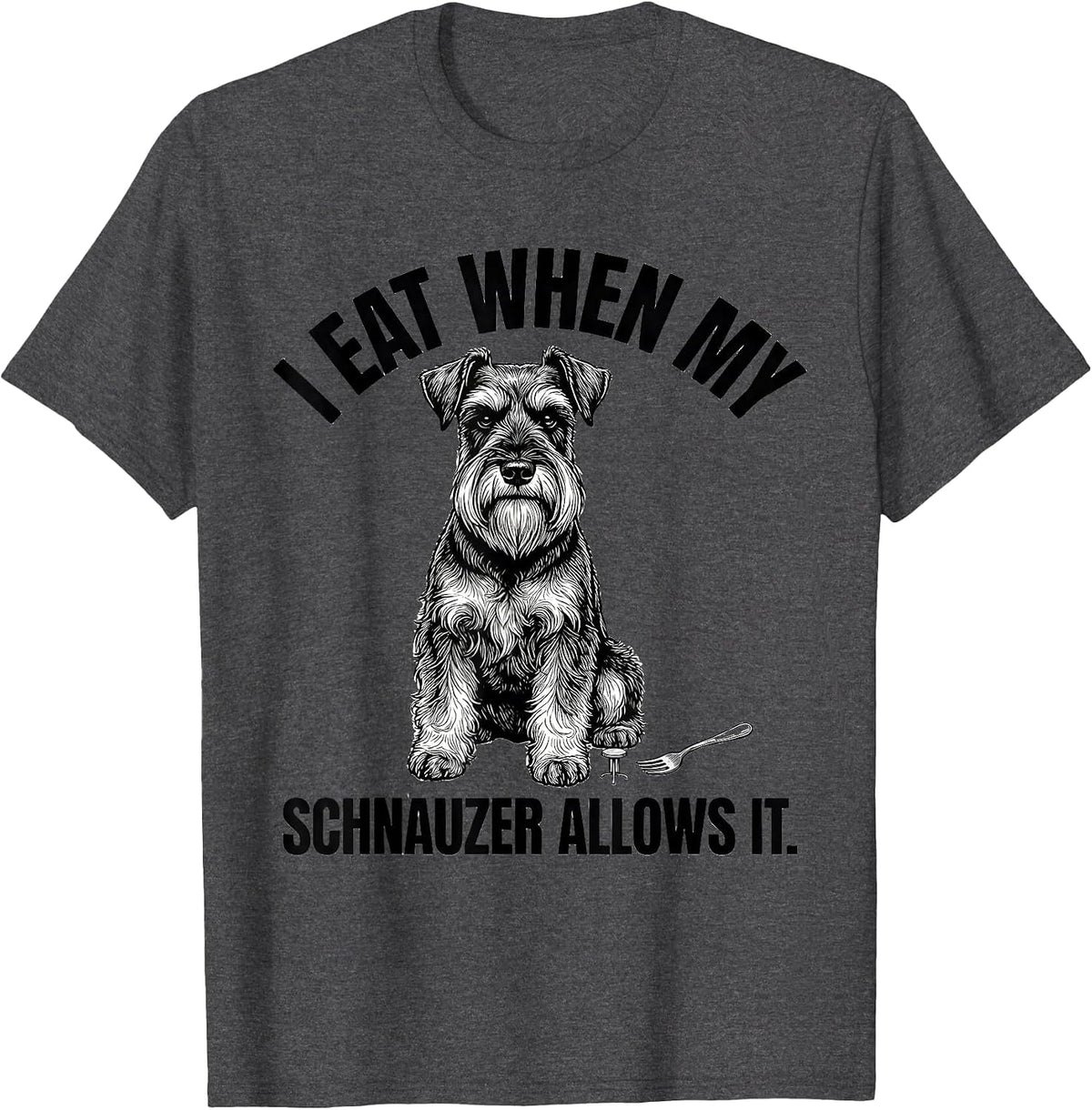 I Eat When My Schnauzer Allows It Funny Miniature Schnauzer T-Shirt - Dark Heather Grey