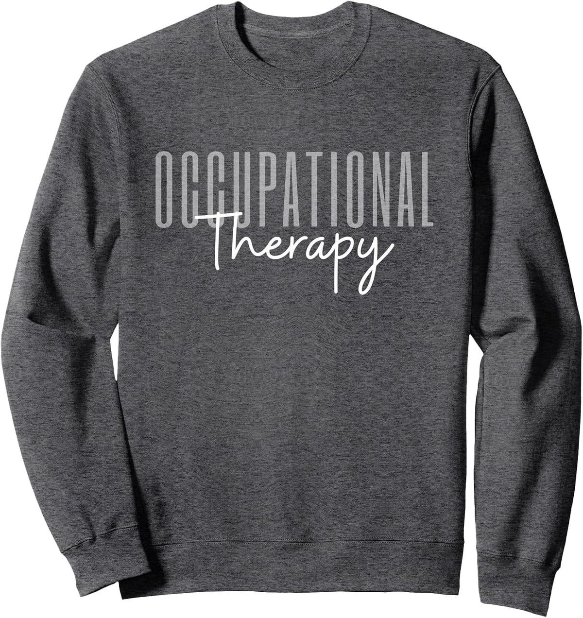 Occupational Therapy Occupational Therapist OT Sweatshirt - Adult Unisex Dark Heather Grey