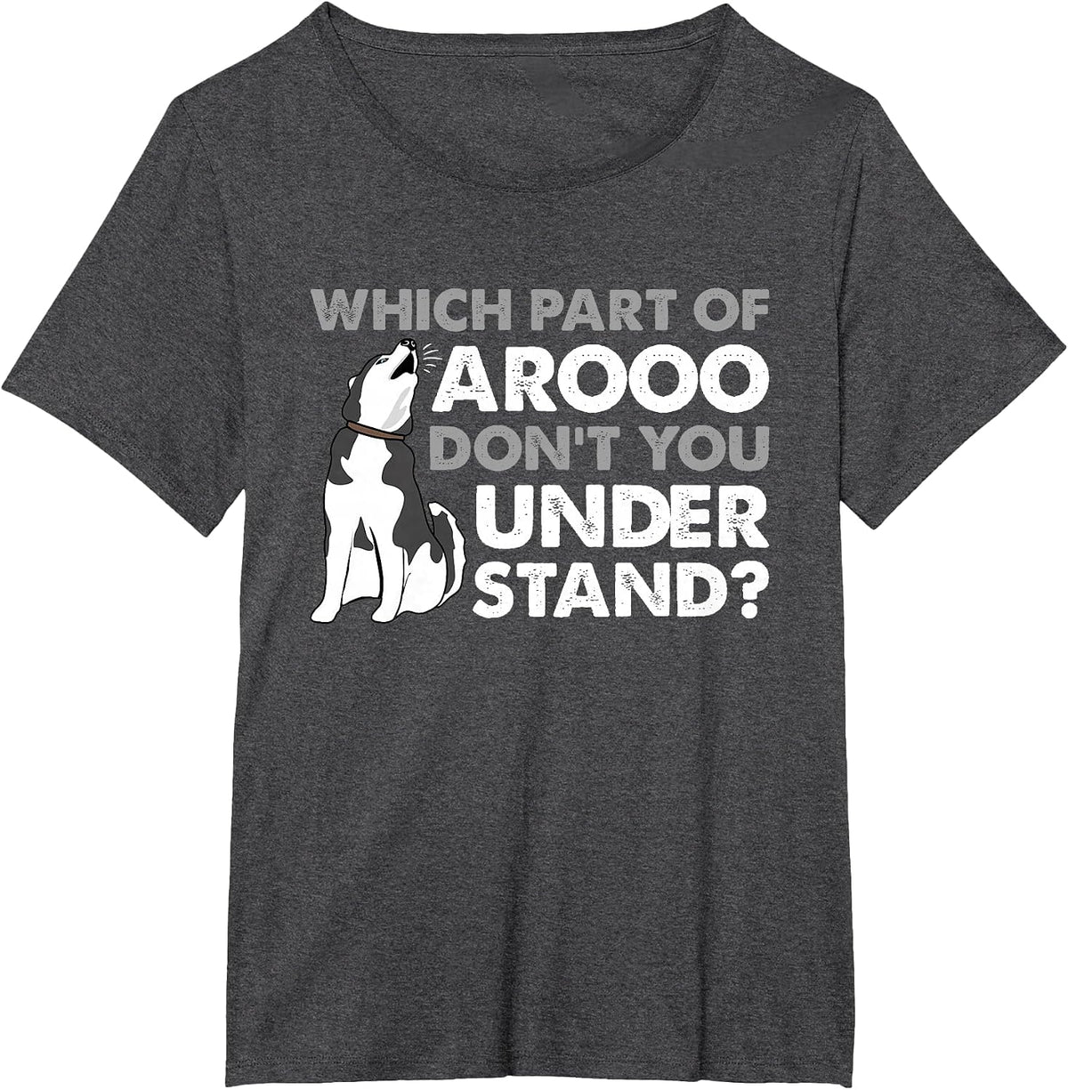 Husky Dog Funny Which Part of Arooo Don't You Understand T-Shirt - Dark Heather Grey
