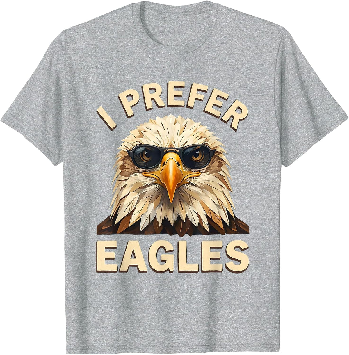 Men's I Prefer Eagles Funny Bald Eagle Sunglasses Bird Lover Humor T-Shirt - Heather Grey