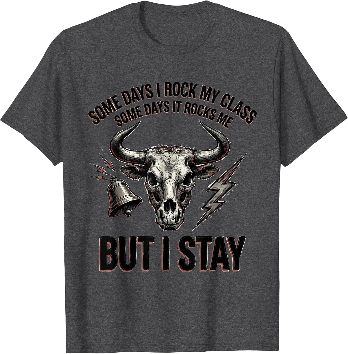 Men's Some Days I Rock My Class, Some Days It Rocks Me, But I Stay T-Shirt - Dark Heather Grey