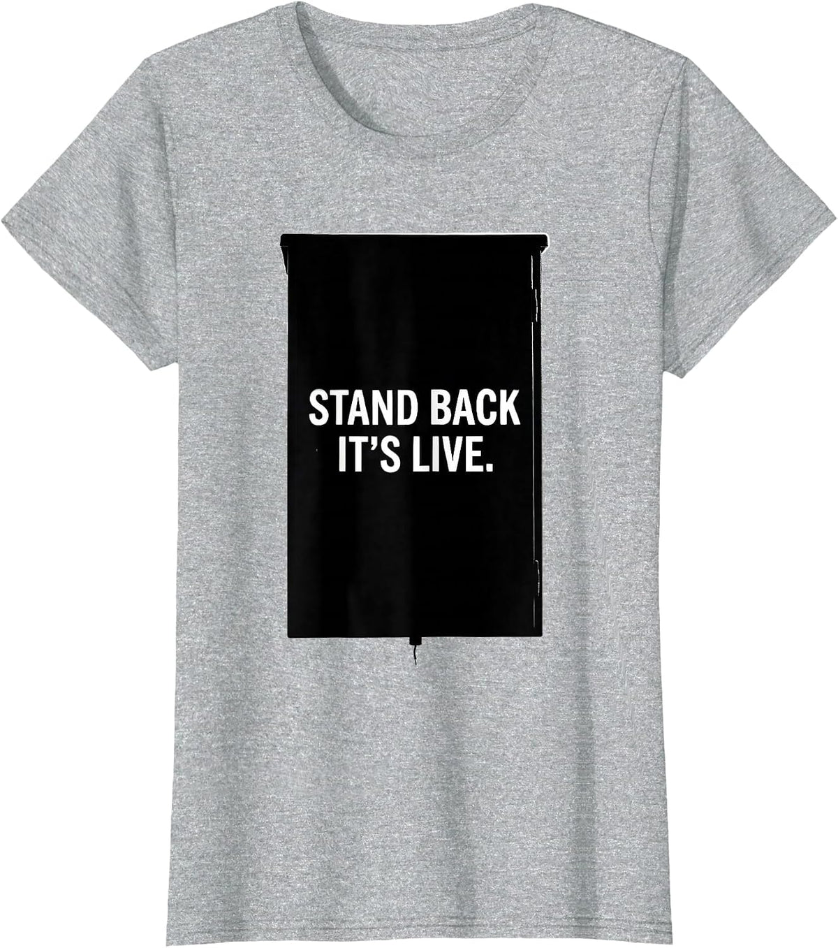 Women's Stand Back It's Live Electrician Engineer Lineman Gift T-Shirt - Heather Grey