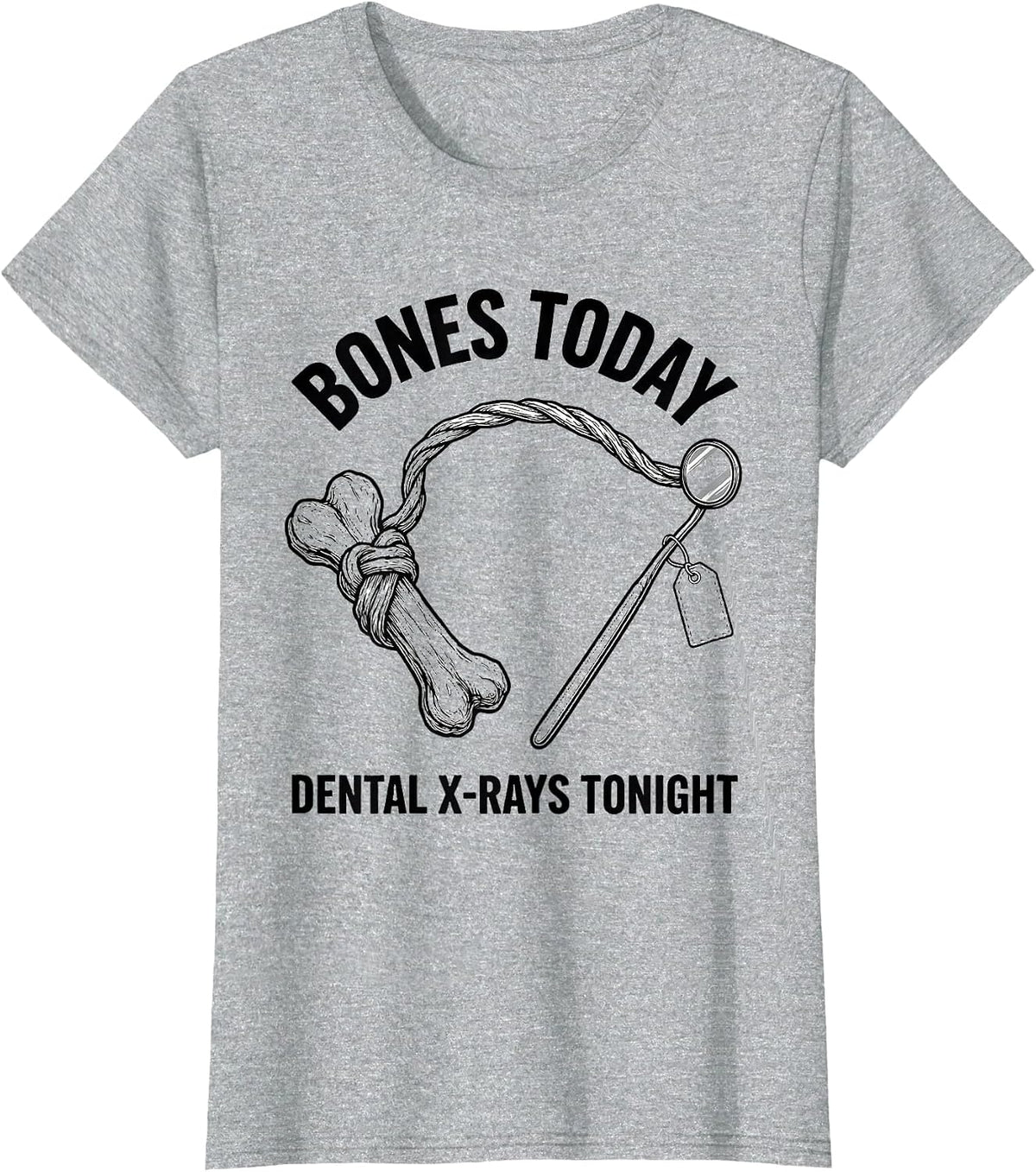 Women's Bones Today Dental X-Rays Tonight Funny Vet Tech Christmas T-Shirt - Heather Grey