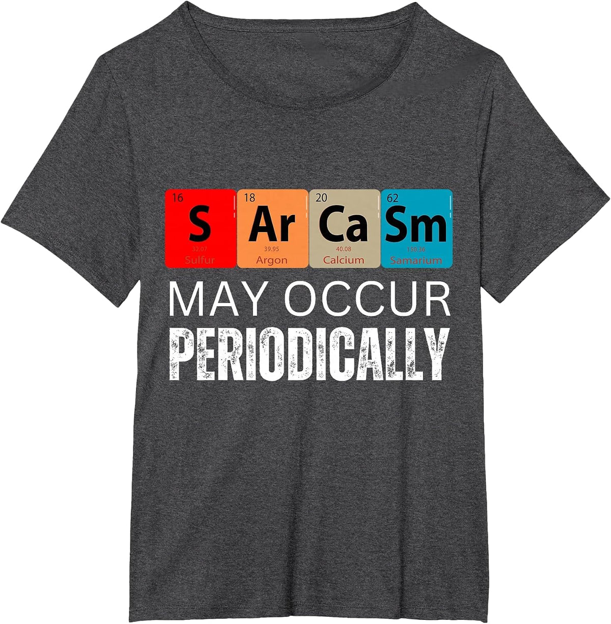 Chemistry Sarcasm May Occur Periodically T-Shirt - Dark Heather Grey