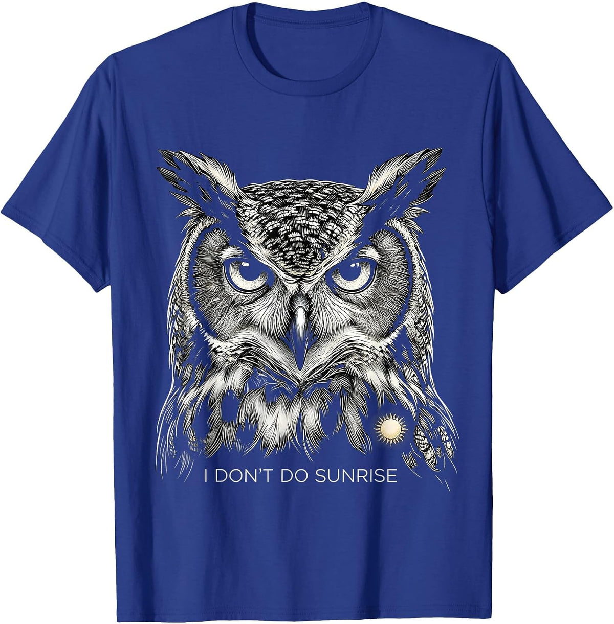 I Don't Do Sunrise Funny Owl Bird Lover Humor T-Shirt - Royal Blue