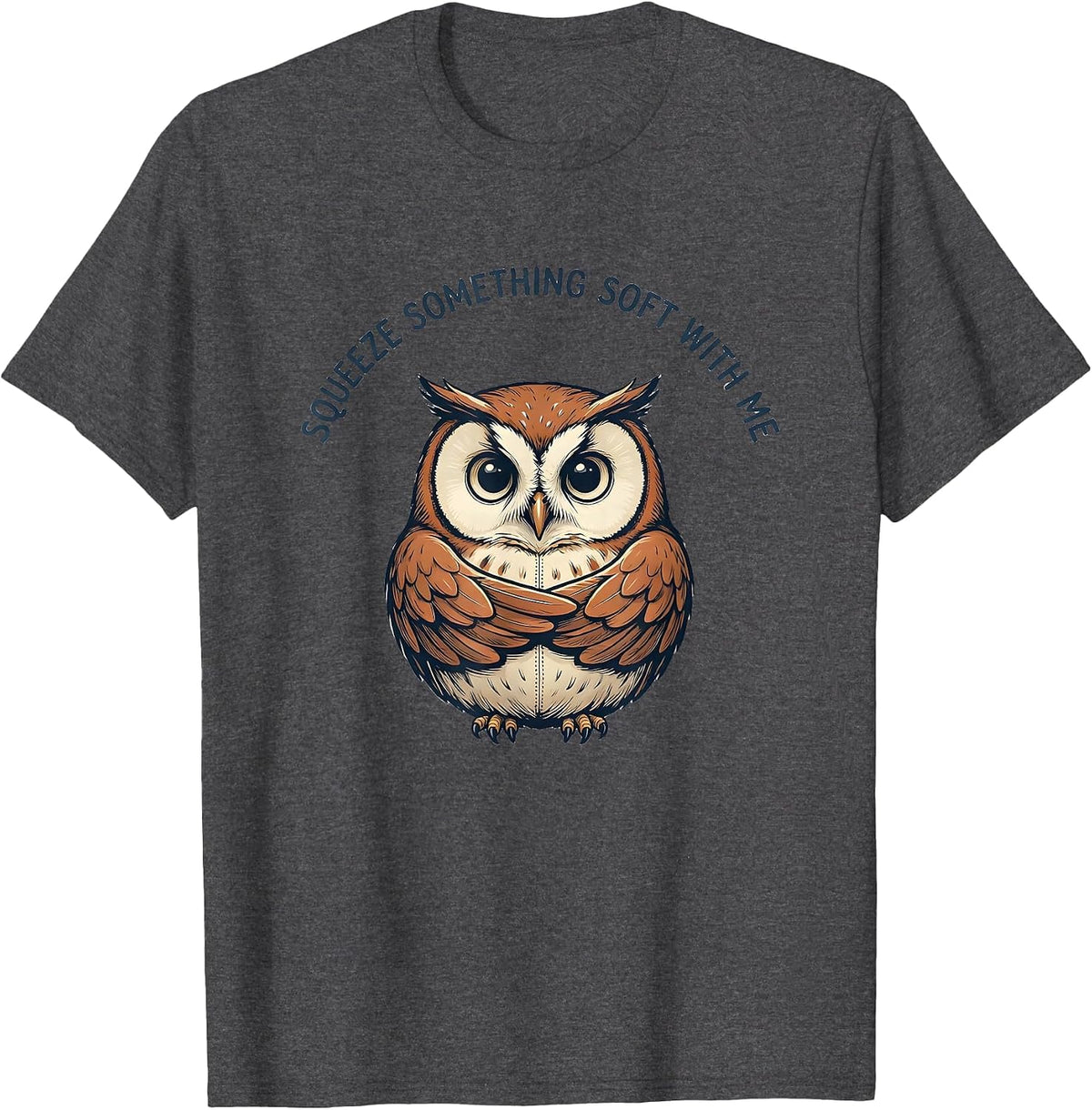 Men's Squeeze Something Soft With Me Funny Owl Cute Animal T-Shirt - Dark Heather Grey