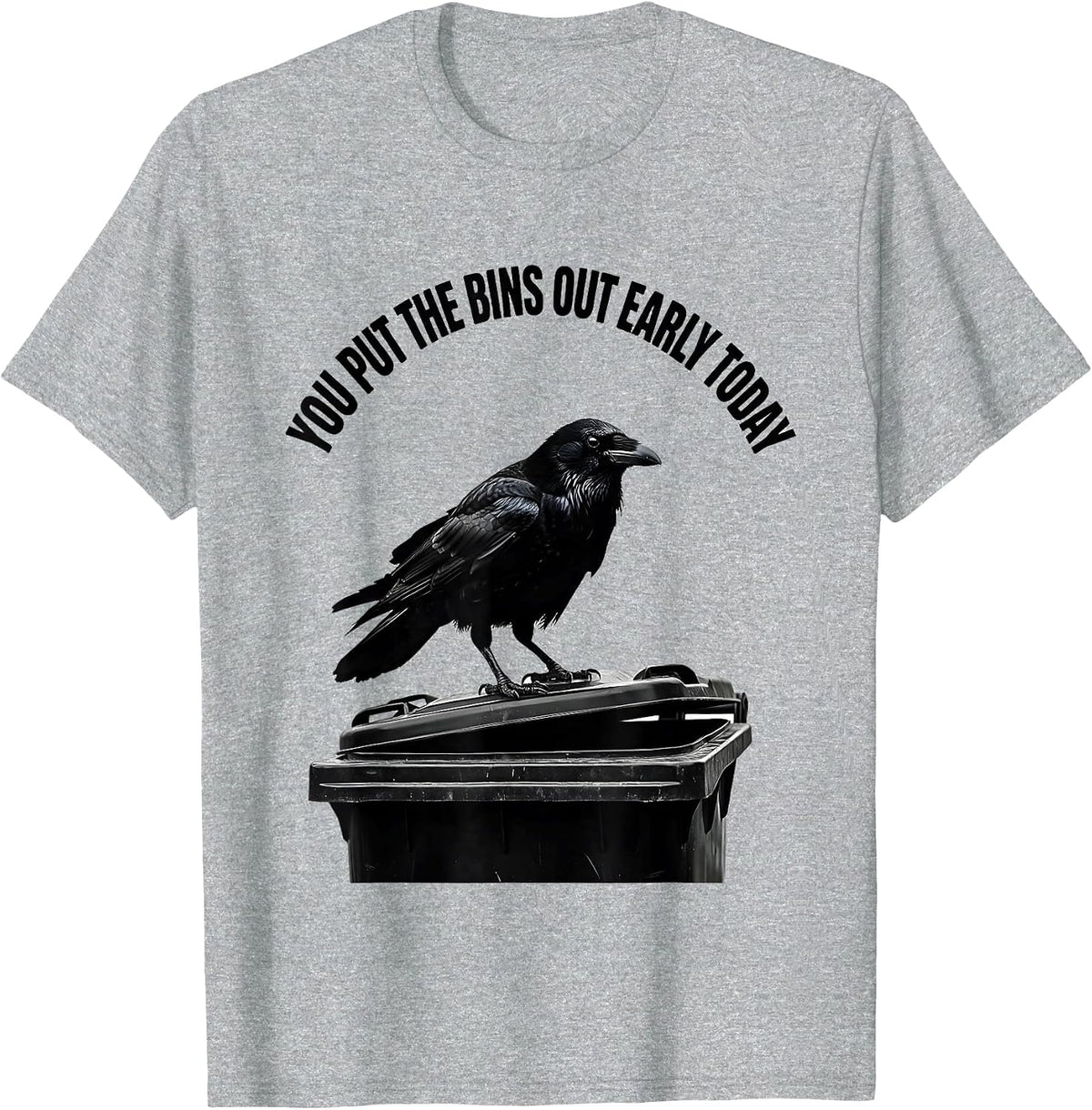 Men's You Put The Bins Out Early Today Dark Humor Crow Raven T-Shirt - Heather Grey