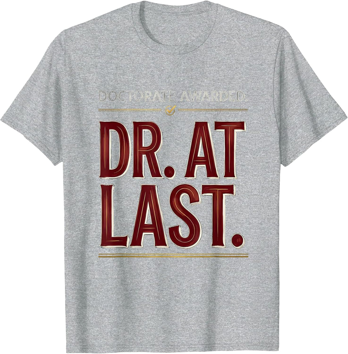 Men's Doctorate Awarded Dr At Last Funny PhD Graduate Gift T-Shirt - Heather Grey