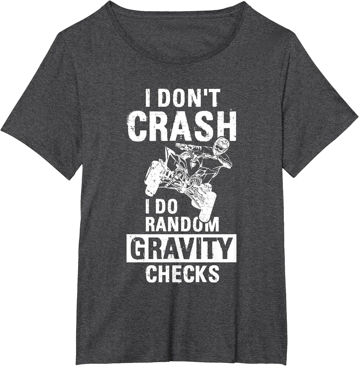 Quad ATV I Dont Crash I Do Random Gravity Checks Motorsport T-Shirt - Dark Heather Grey