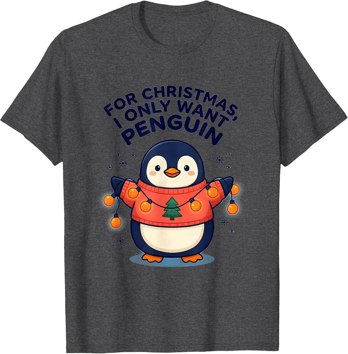 For Christmas, I Only Want Penguin Cute Kawaii Penguin Lover T-Shirt - Dark Heather Grey