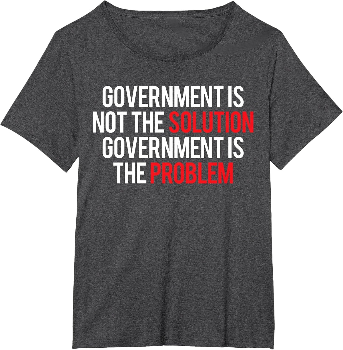 Government is not the Solution Government is the Problem T-Shirt - Dark Heather Grey