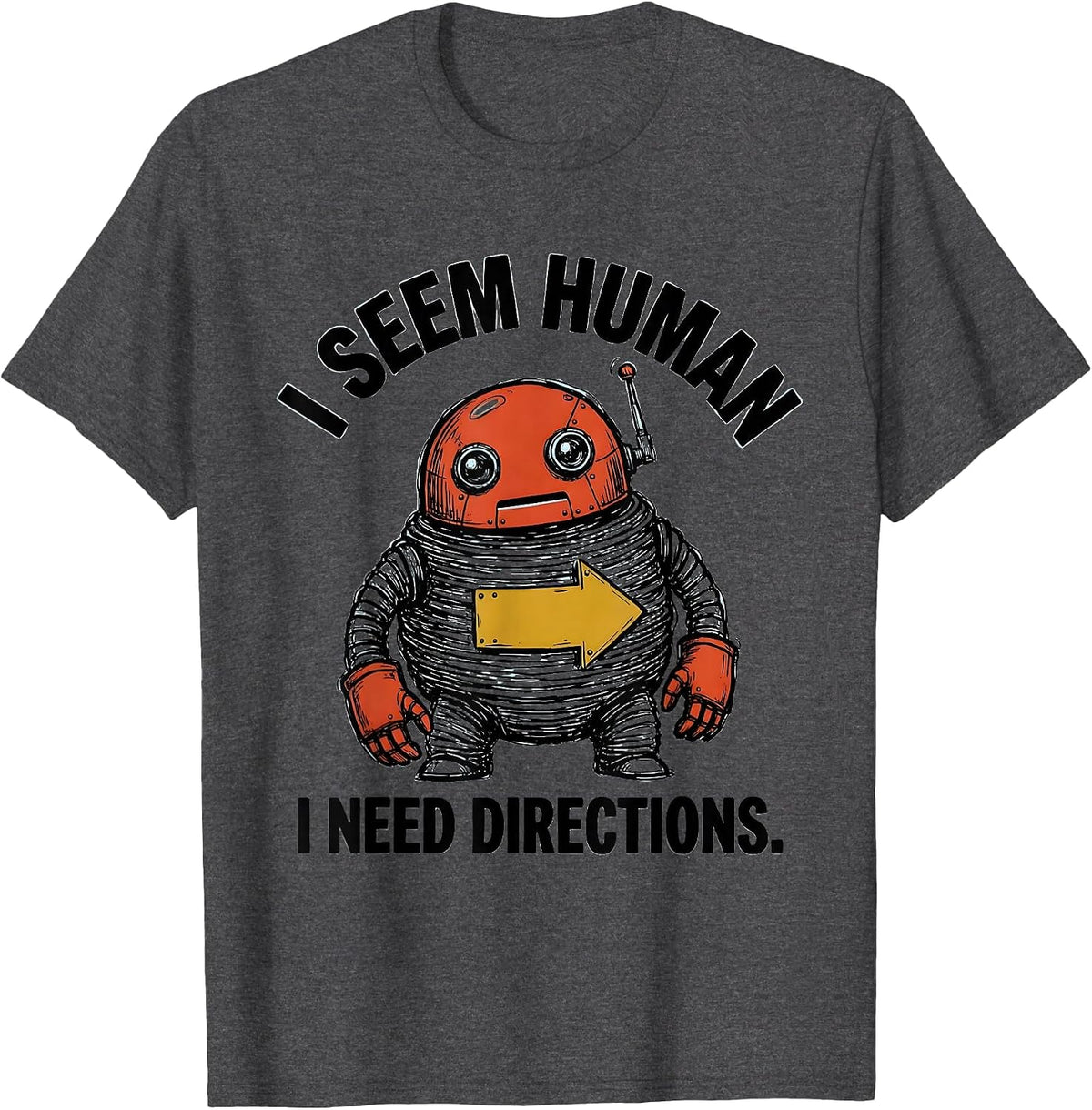 Men's I Seem Human I Need Directions Funny Robot Lover Vintage T-Shirt - Dark Heather Grey