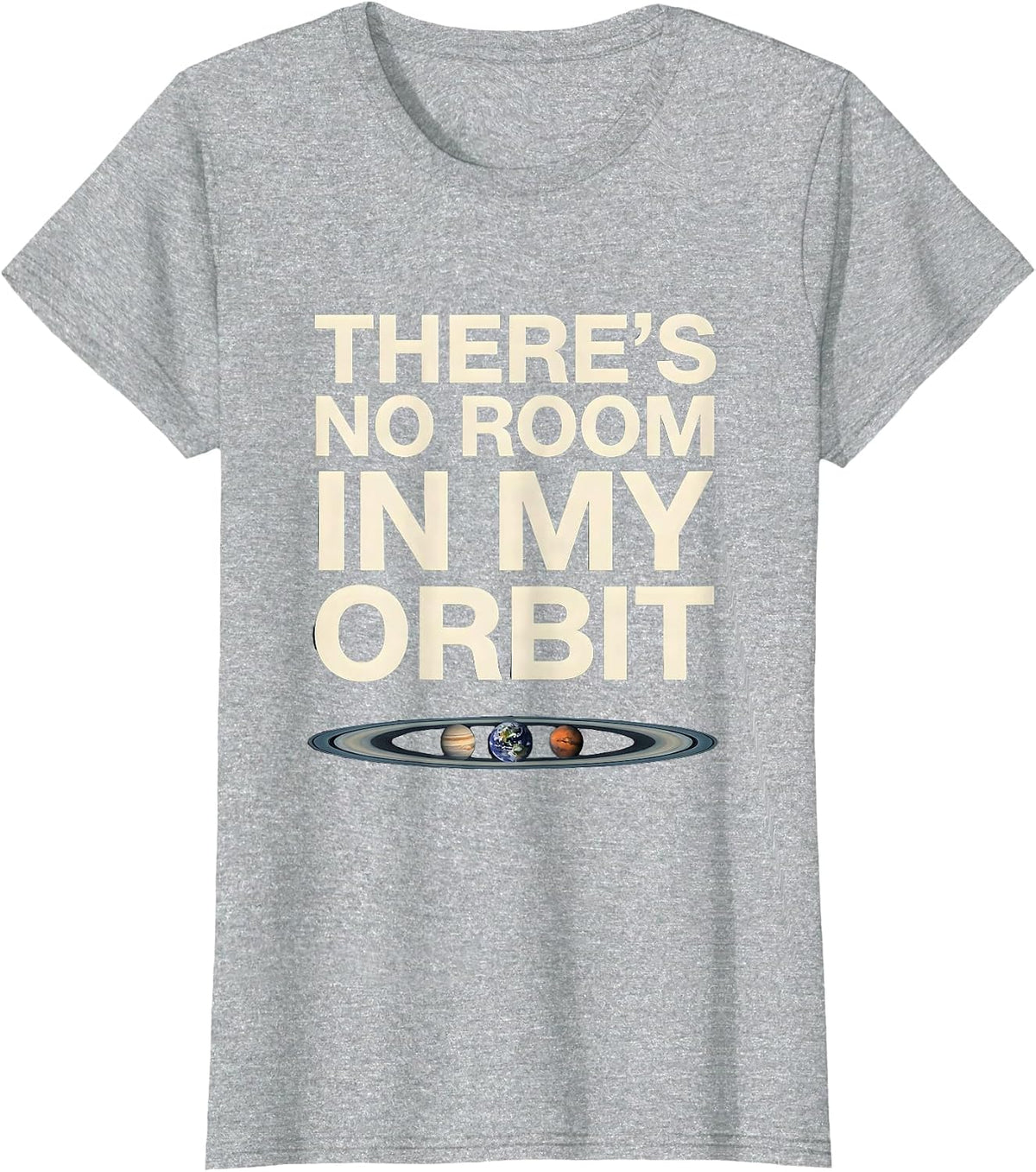 There's No Room In My Orbit Funny Solar System Space Science T-Shirt - Heather Grey