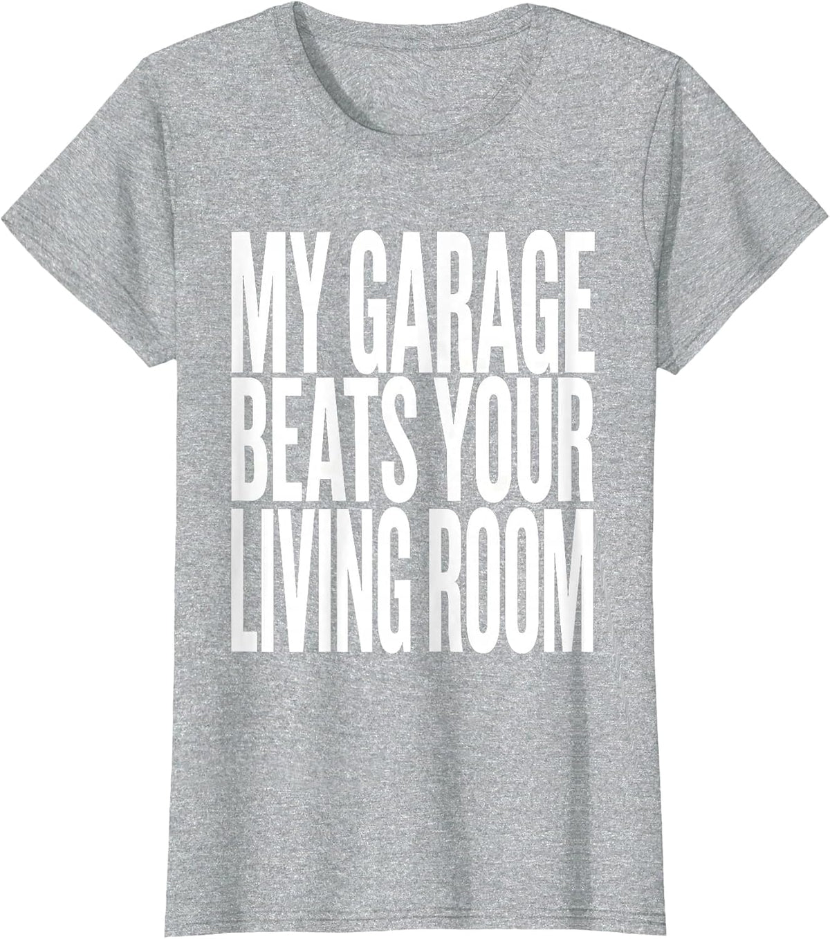 My Garage Beats Your Living Room Funny Moto Enthusiast Biker T-Shirt - Heather Grey