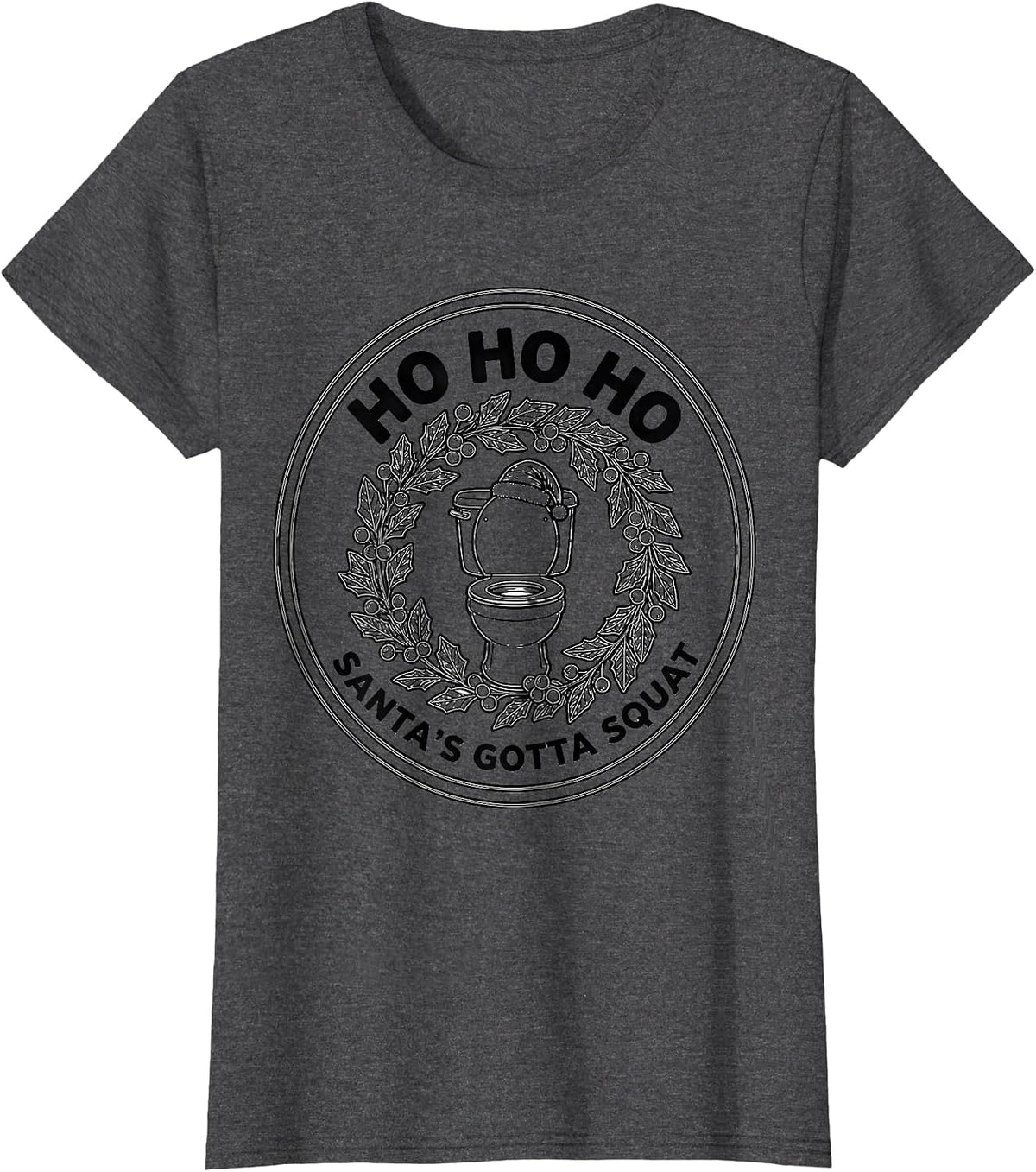 Women's Ho Ho Ho, Santa's Gotta Squat Funny Sarcastic Poop Meme T-Shirt - Dark Heather Grey