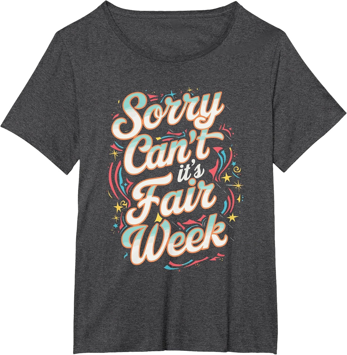 Sorry Can't It's Fair Week T-Shirt - Dark Heather Grey