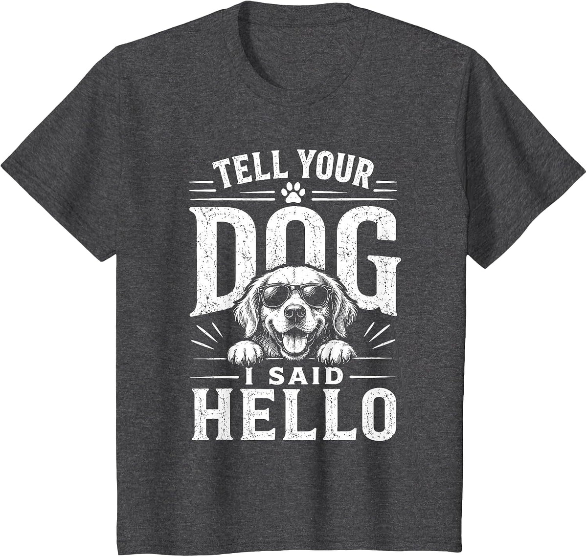 Tell Your Dog I Said Hello Funny Cool Dog Lover Humour T-Shirt - Dark Heather Grey