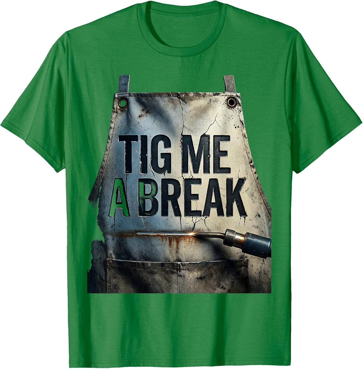 Men's TIG Me A Break Distressed Welder Metal Worker Humor T-Shirt - Kelly Green