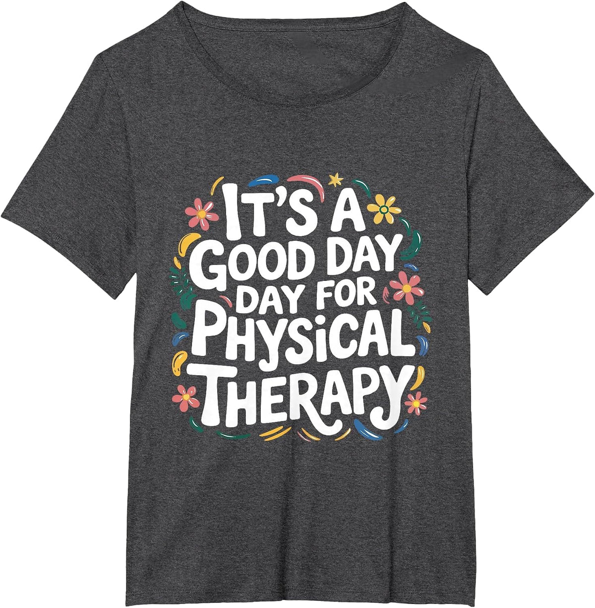 It's A Good Day for Physical Therapy PTA Physical Therapist T-Shirt - Dark Heather Grey