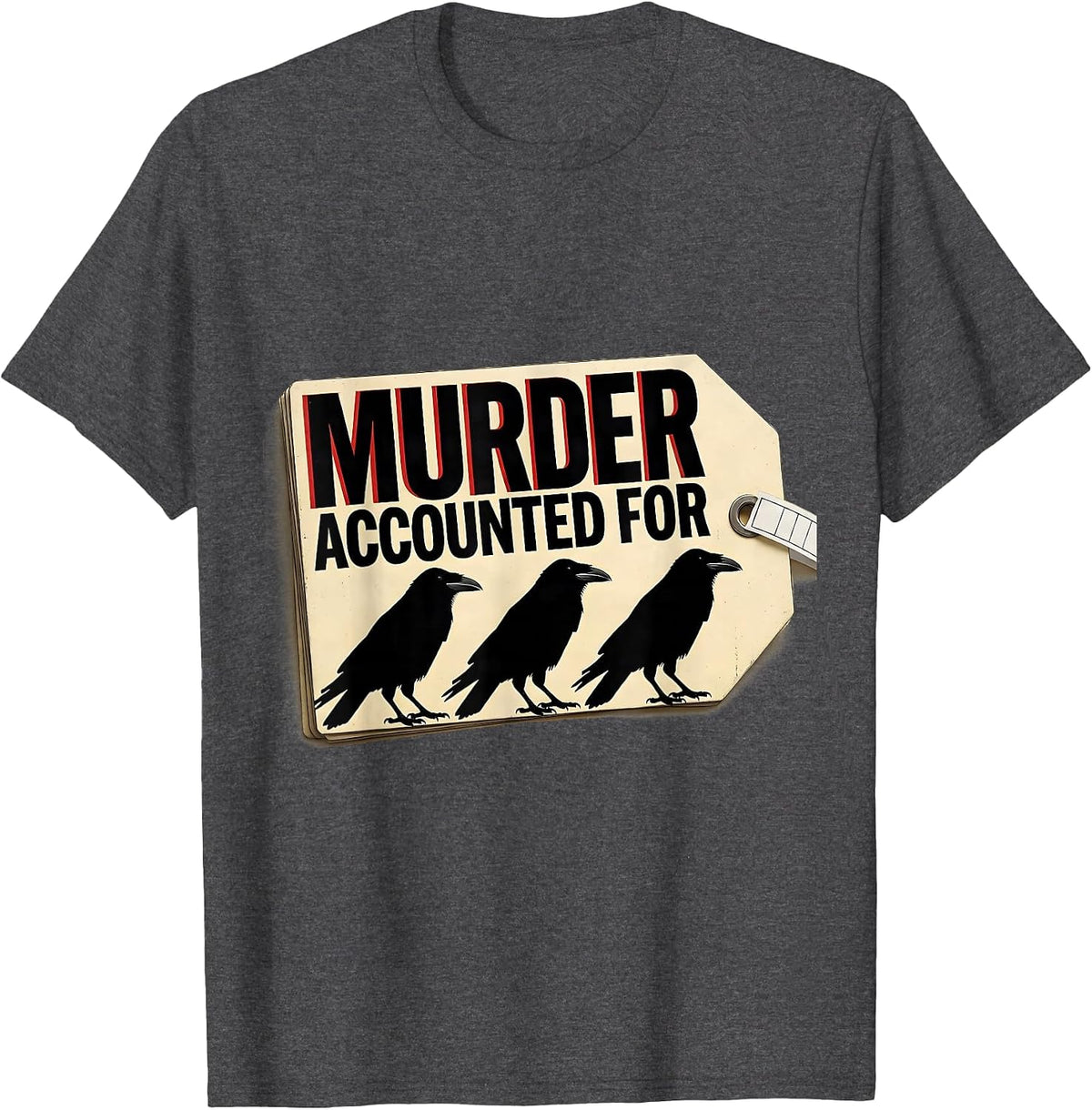 Murder Accounted For Dark Humor Crow Raven Gothic T-Shirt - Dark Heather Grey