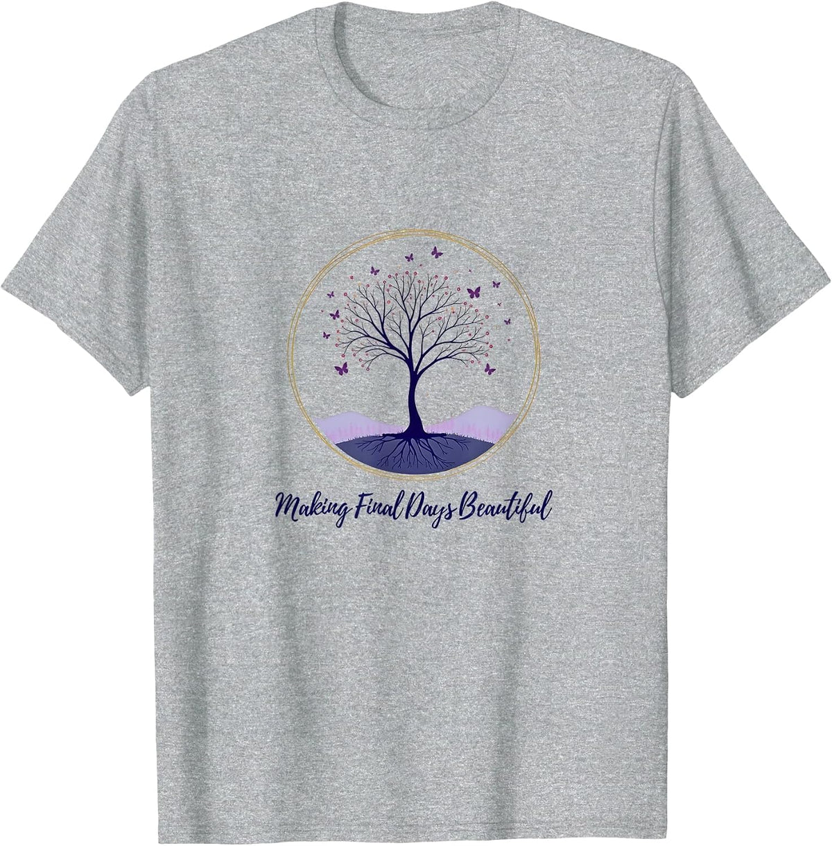 Hospice Nurse: Making Final Days Beautiful T-Shirt - Heather Grey