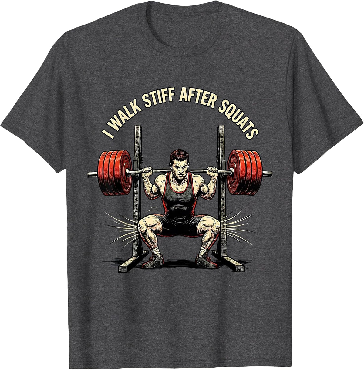 I Walk Stiff After Squats Funny Gym Workout Weightlifting T-Shirt - Dark Heather Grey