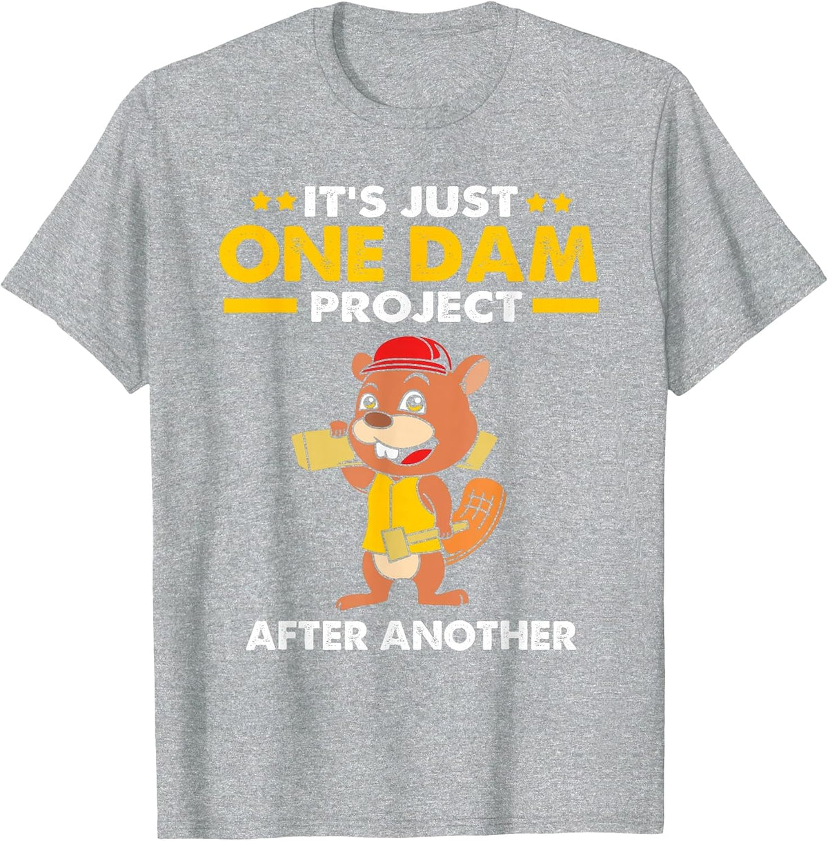 Beaver Carpenter Its Just One Dam Project After Another T-Shirt - Heather Grey