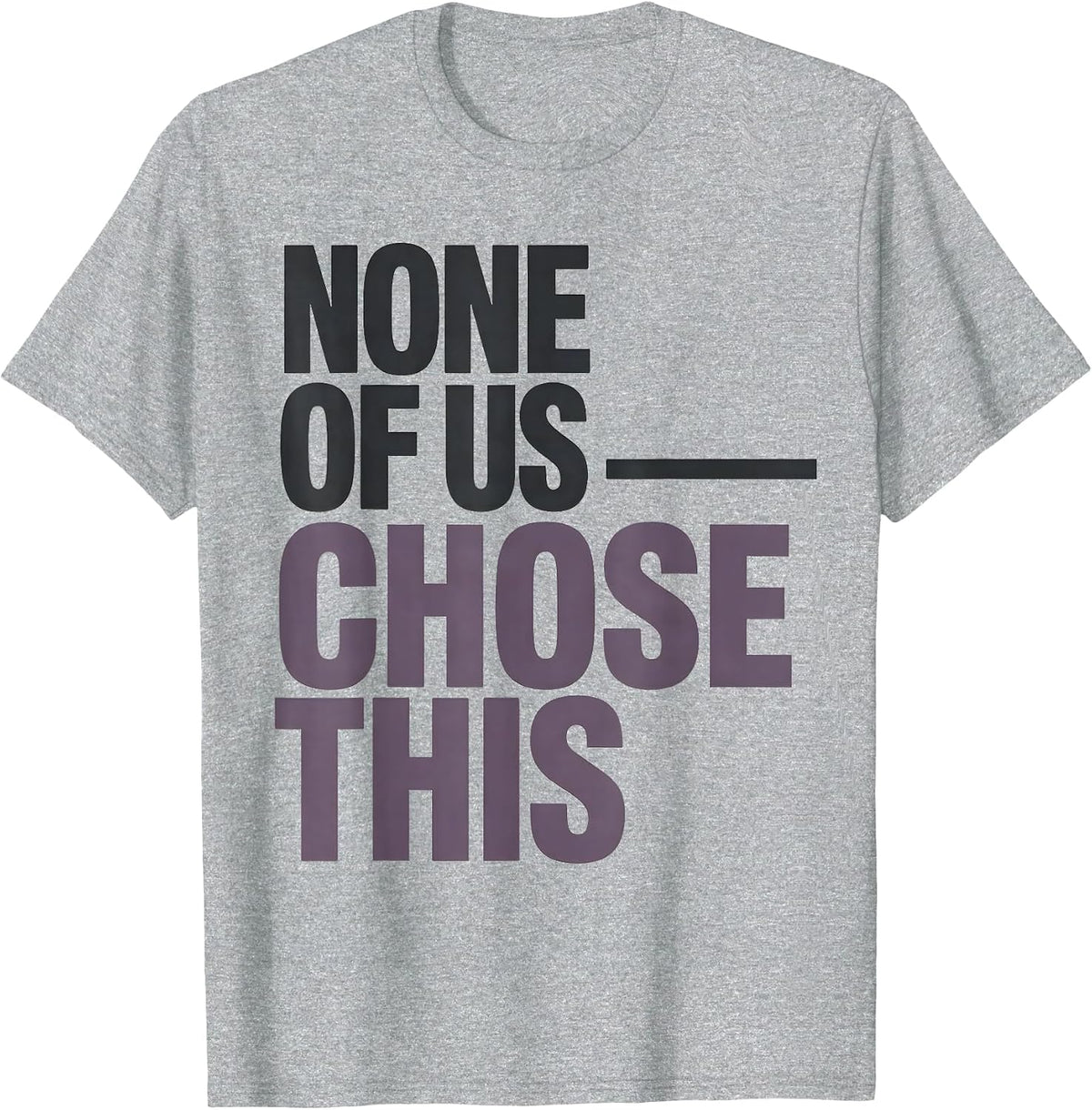 Men's None Of Us Chose This Sentimental Suicide Loss Survivor T-Shirt - Heather Grey