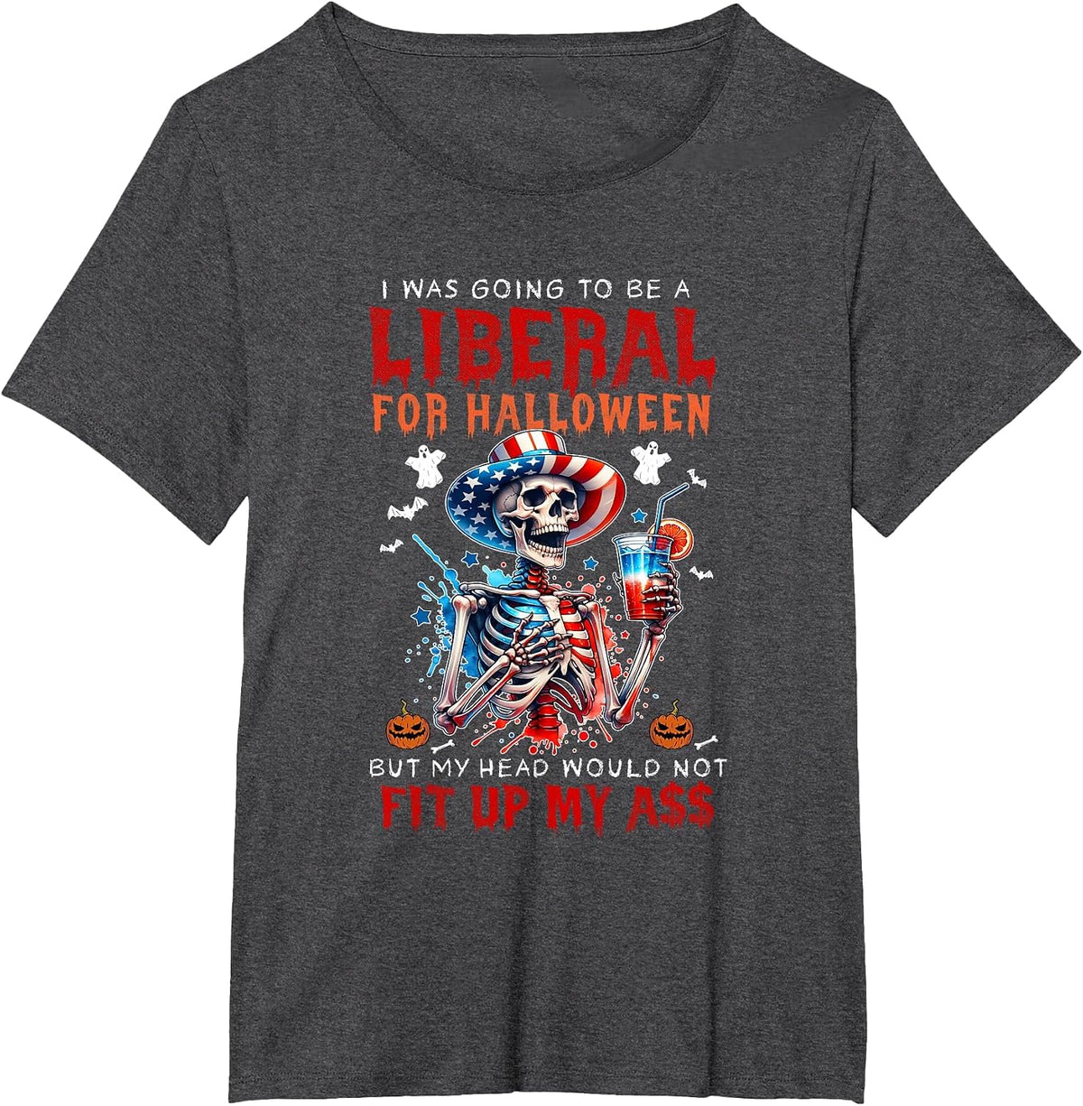 Going to Be Liberal Halloween Head Would Not Fit Political T-Shirt - Dark Heather Grey