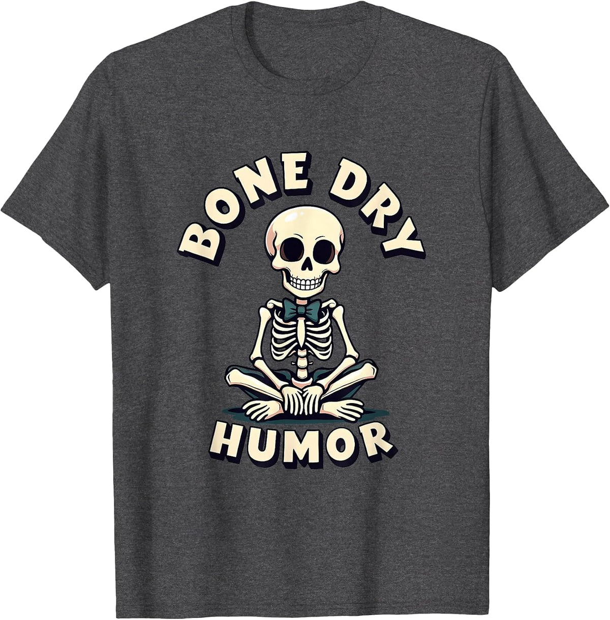 Bone Dry Humor Funny Sarcastic Design T-Shirt - Dark Heather Grey
