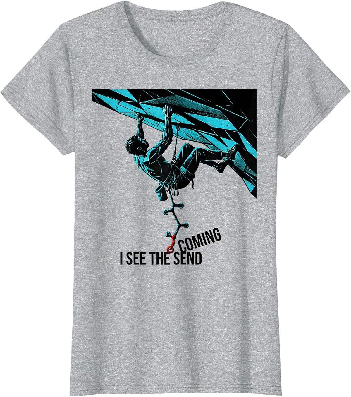 I See The Send Coming Funny Rock Climber Bouldering Gift T-Shirt - Heather Grey