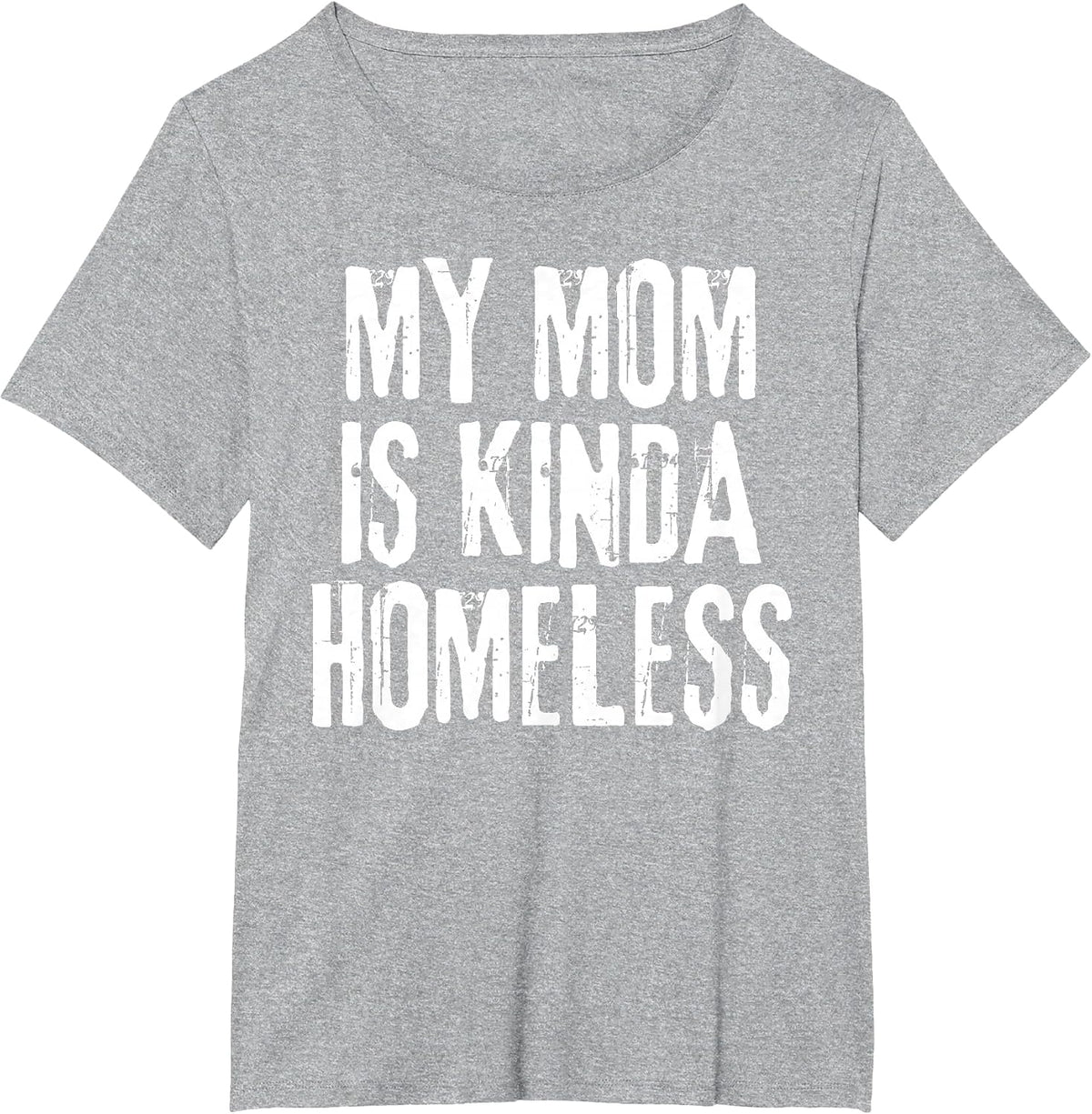 My Mom is Kinda Homeless Funny Mama Meme T-Shirt - Heather Grey