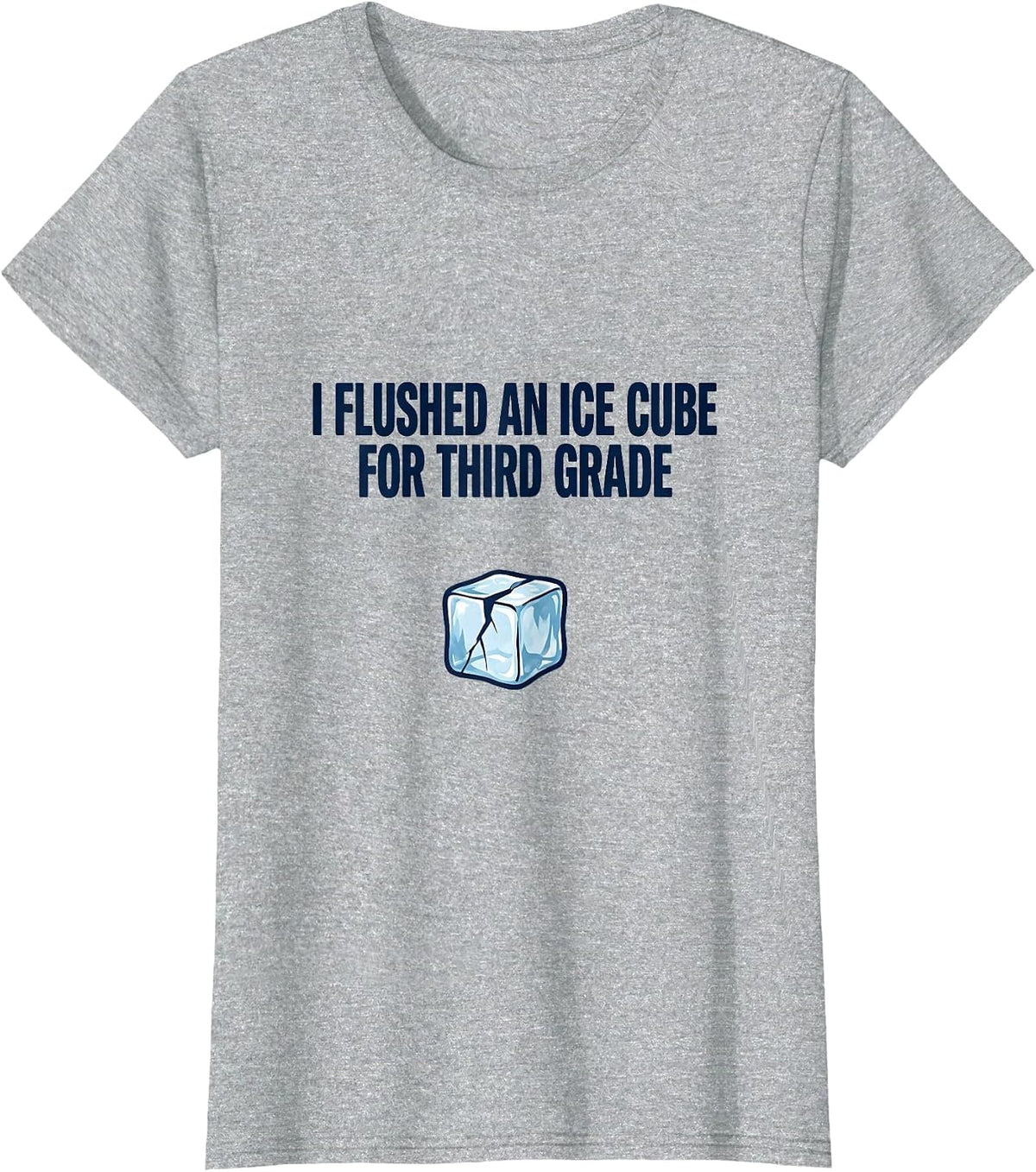 I Flushed An Ice Cube For Third Grade Funny Teacher T-Shirt - Heather Grey