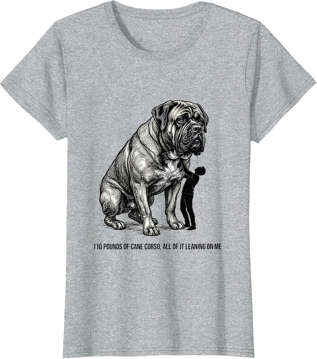 Women's 110 Pounds Of Cane Corso, All Of It Leaning On Me Dog Dad T-Shirt - Heather Grey