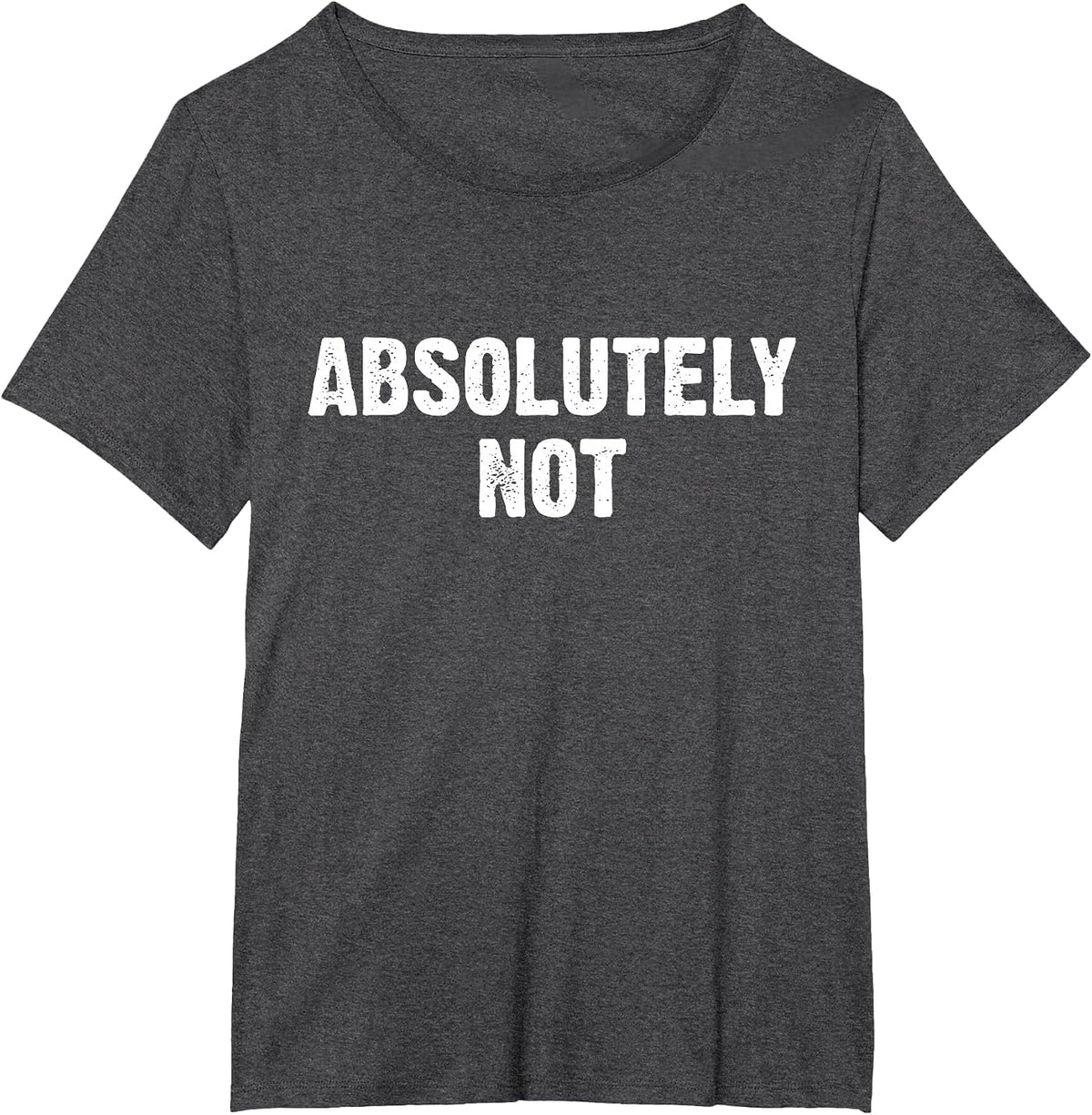 Absolutely Not T-Shirt - Dark Heather Grey