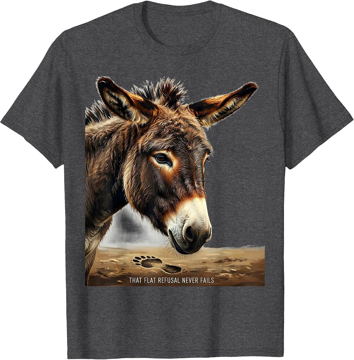 That Flat Refusal Never Fails Funny Donkey Animal Lover T-Shirt - Dark Heather Grey