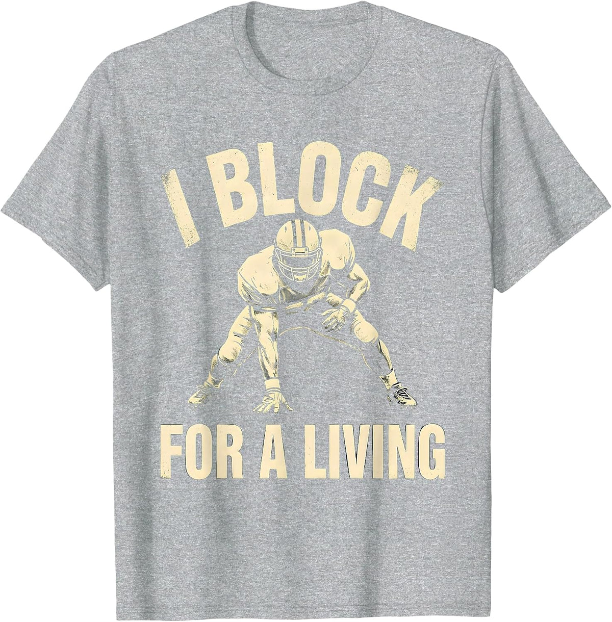 Men's I Block For A Living Funny Football Fan Offensive Lineman T-Shirt - Heather Grey