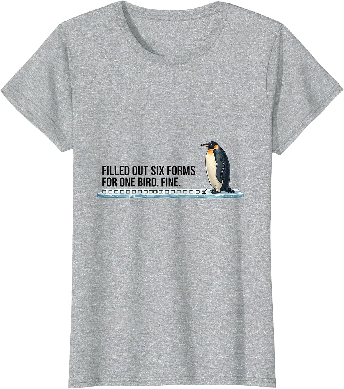 Women's Filled Out Six Forms For One Bird. Fine. Funny Penguin Lover T-Shirt - Heather Grey