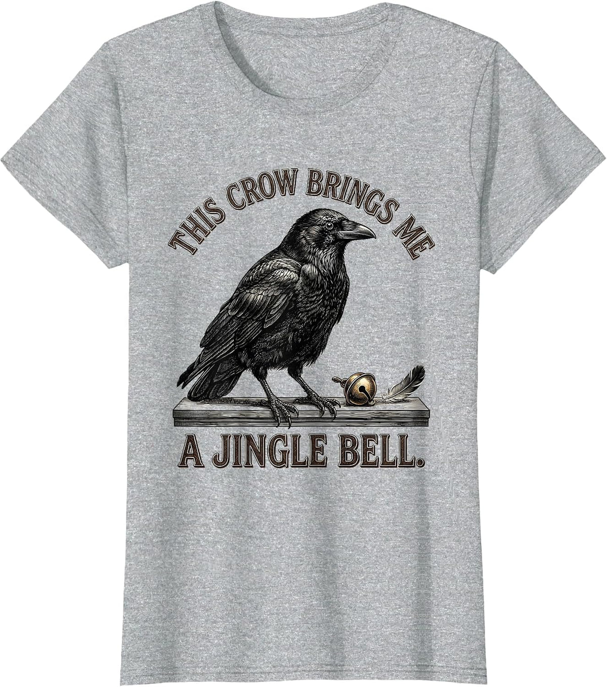 Women's This Crow Brings Me A Jingle Bell Dark Humor Crow Lover Gift T-Shirt - Heather Grey