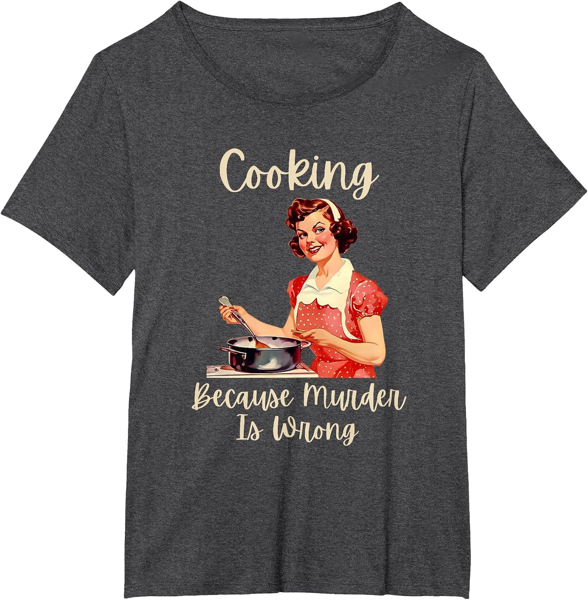 Vintage Woman Cooking Because Murder is Wrong T-Shirt - Dark Heather Grey
