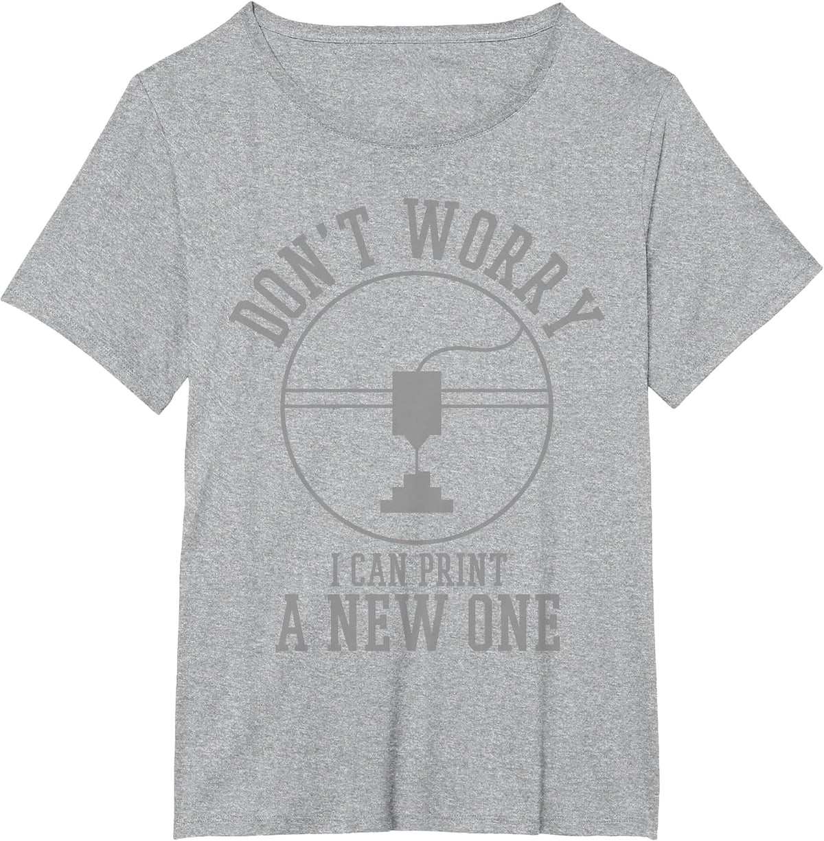 3D Printing Don't Worry I Can Print A New One T-Shirt - Heather Grey