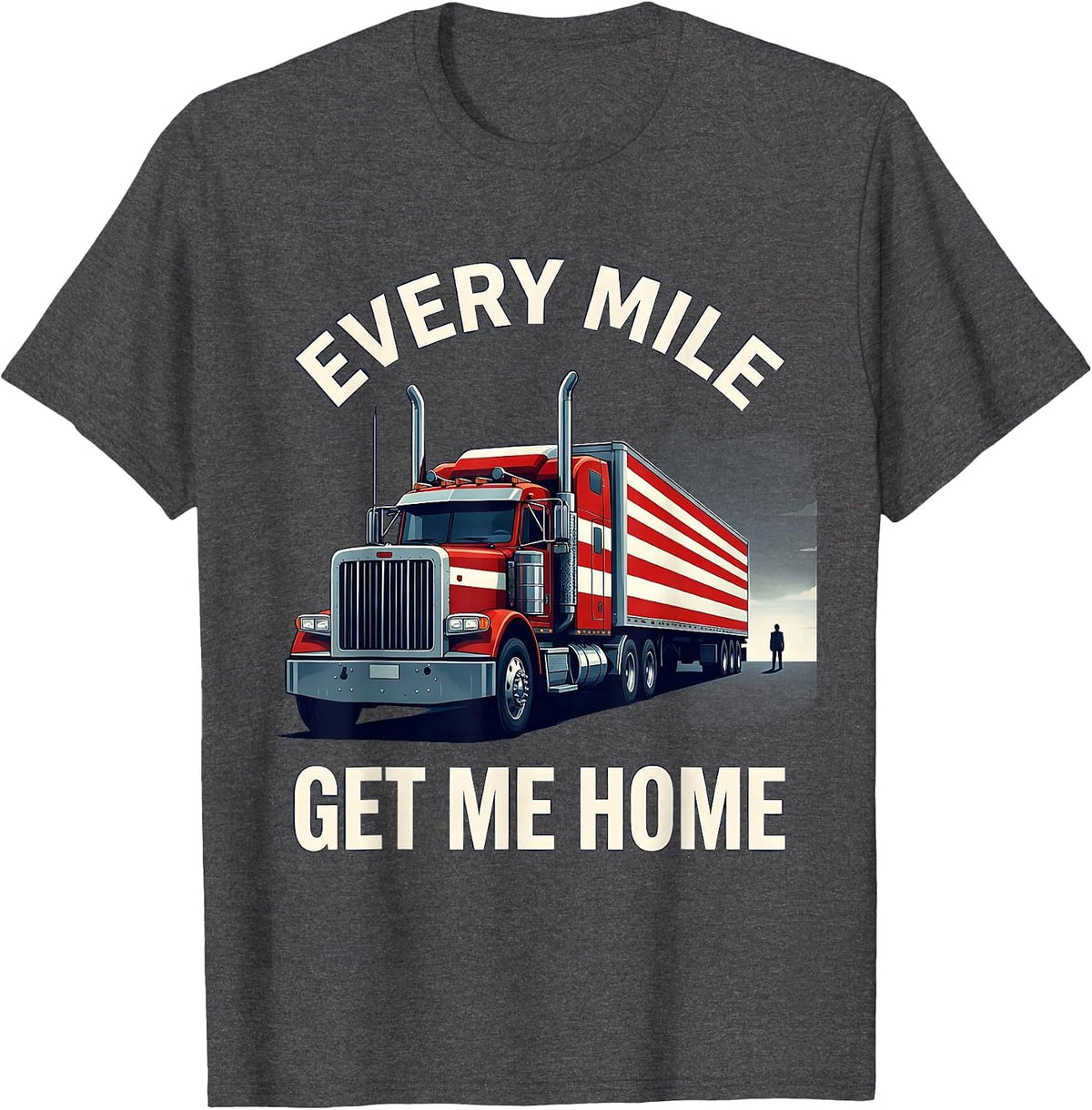 Men's Every Mile, Get Me Home Patriotic Semi Truck Driver Gift T-Shirt - Dark Heather Grey