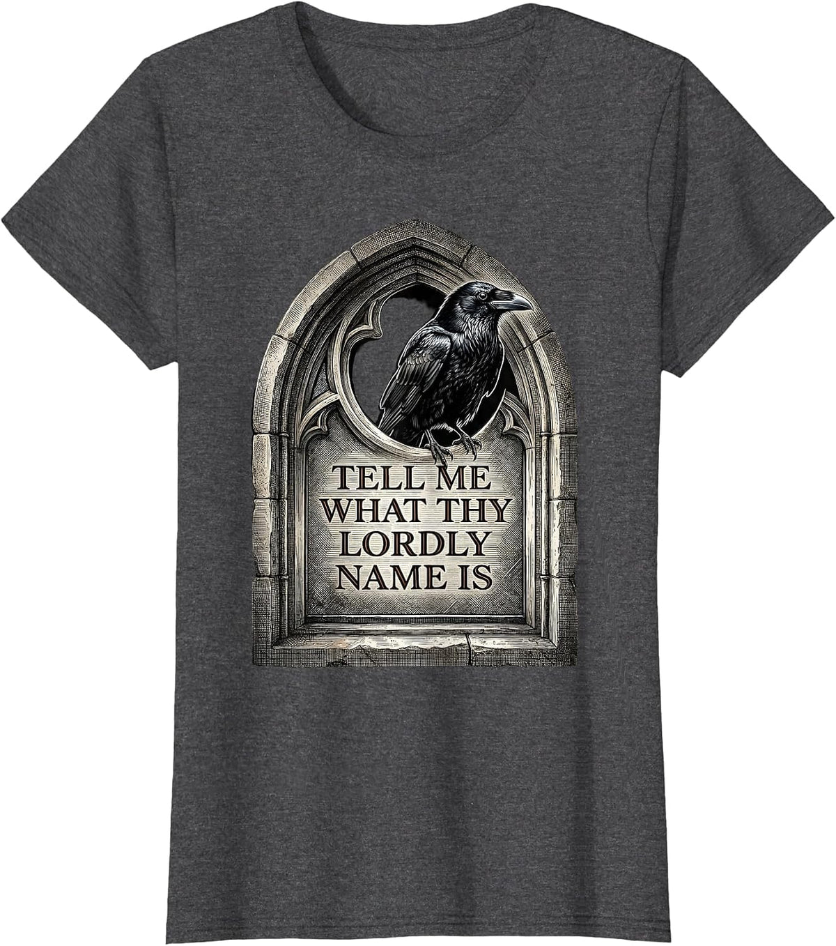 Women's Tell me what thy lordly name is Gothic Literary Humor Raven T-Shirt - Dark Heather Grey