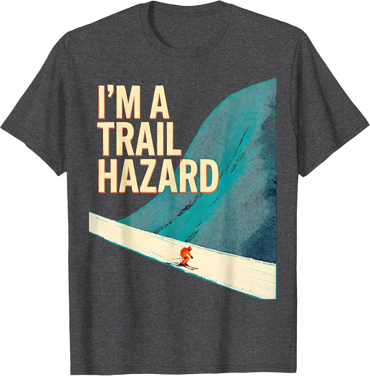 I'm A Trail Hazard Risograph Skiing Snowboarder Humor T-Shirt - Dark Heather Grey
