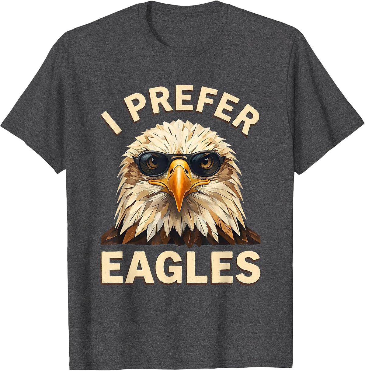 Men's I Prefer Eagles Funny Bald Eagle Sunglasses Bird Lover Humor T-Shirt - Dark Heather Grey